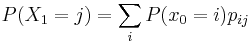  P(X_1 = j) = \sum_i P(x_0 = i) p_{ij} 