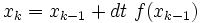   x_k = x_{k-1} + dt \ f(x_{k-1}) 